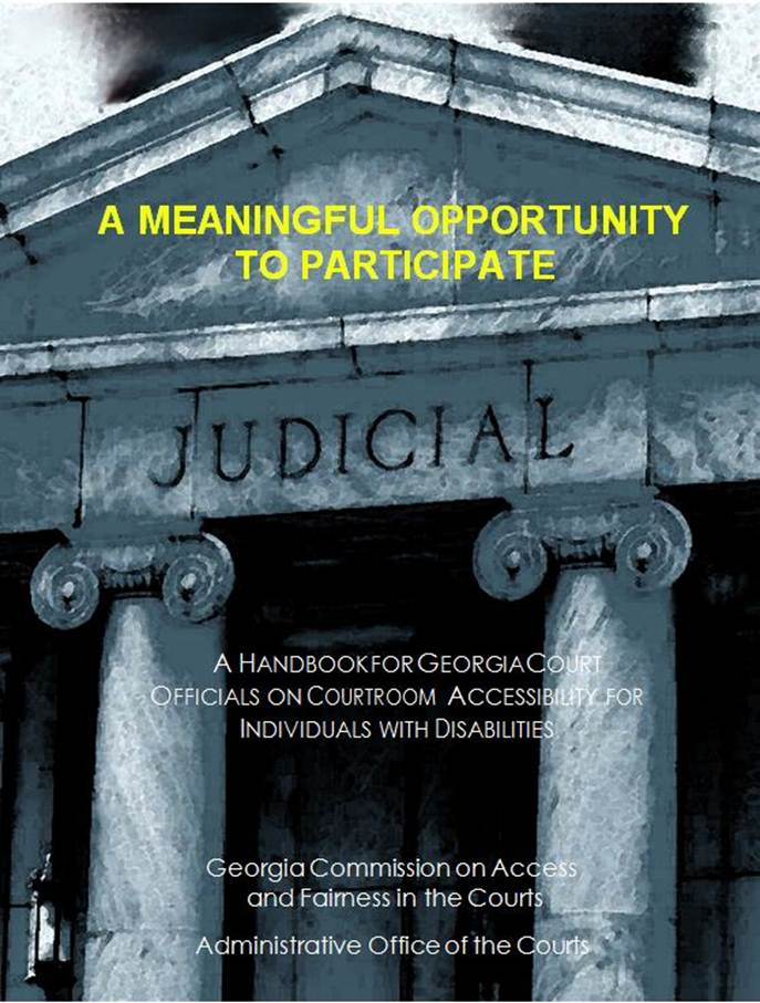 Description: Image starts. Front of a stone court house with columns and carving of the word Judicial. Title of document is "A Meaningful Opportunity to Participate: A Handbook for Georgia Court Officials on Courtroom Accessibility for Individuals with Disabilities." Written by Georgia Commission on Access and Fairness in the Courts and Administrative Office of the Courts. Image ends.